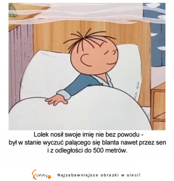 Lolek nosił swoje imię nie bez powodu