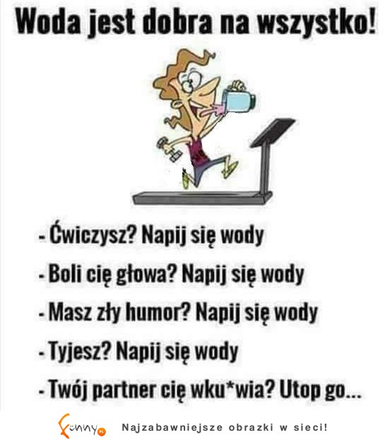 woda dobra na wszystko!