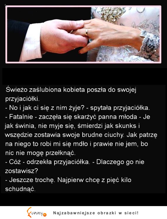 Świeżo zaślubiona kobieta poszła do swoje przyjaciółki. Super KAWAŁ! :D