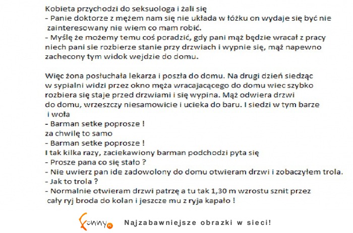 Kobieta przychodzi do seksuologa i żali się :D