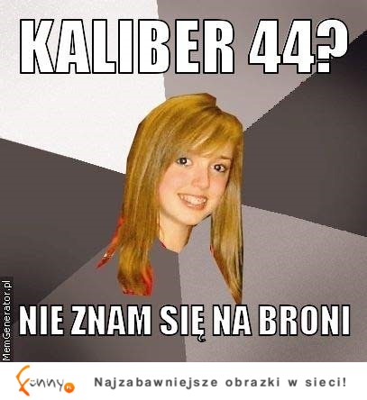 Kaliber 44 ;D