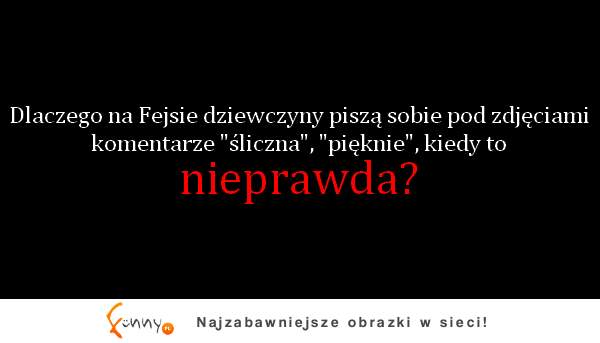 Dlaczego na fejsie tak jest?