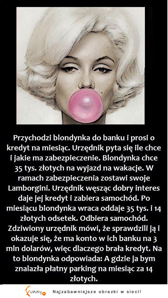 Przychodzi blondynka do banku i prosi o kredyt na miesiąc... Mega KAWAŁ haha