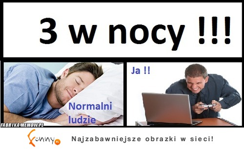 3 w nocy :)