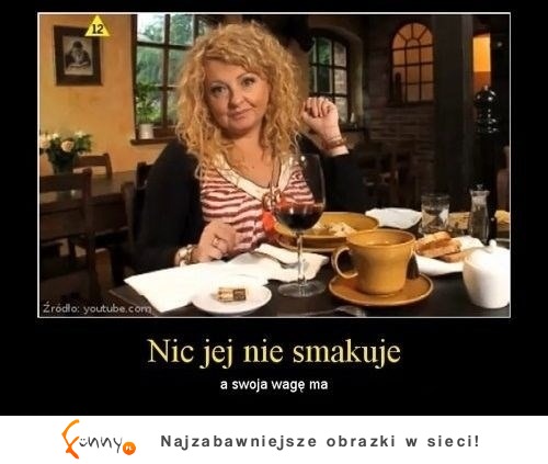 Nic jej nie smakuje... ;)