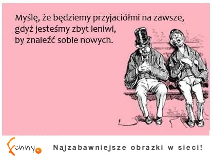 Dlaczego będziemy przyjaciółmi na zawsze