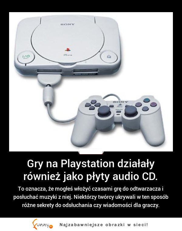 Gry na Playstation działały również jako płyty audi CD! Wiedzieliśćie o tym? :)