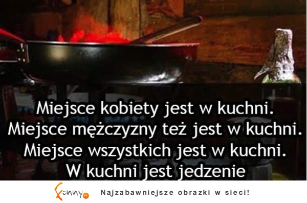 Miejsce kobiety jest w kuchni :D