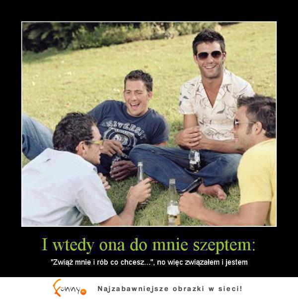 I wtedy ona do mnie szeptem :D