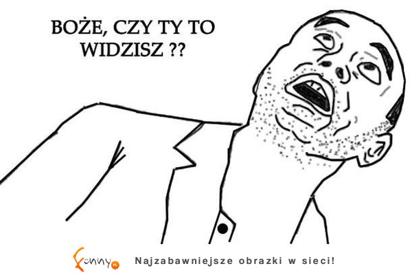 Boże, czy ty to widzisz?? :)