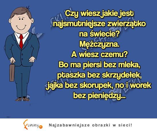 FACET to najsmutniejsze zwirzątko na świecie! Wiesz dlaczego. HA!!