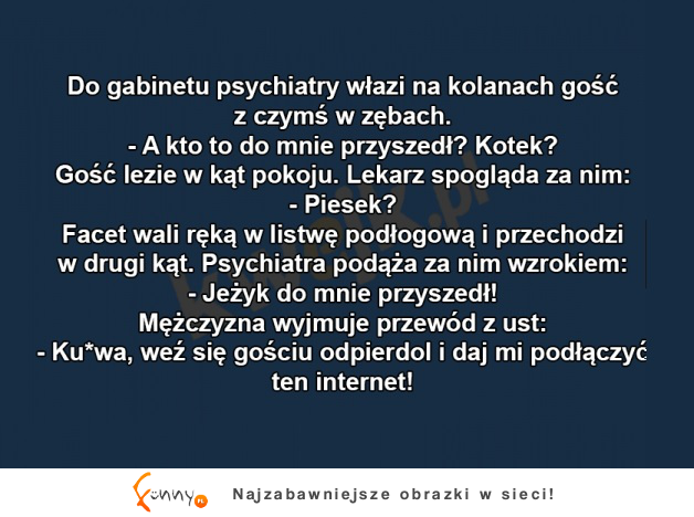 DO gabinetu psychiatry wchodzi facet an kolanach... DZIWNE! ;o