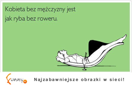 Kobieta bez mężczyzny jak...