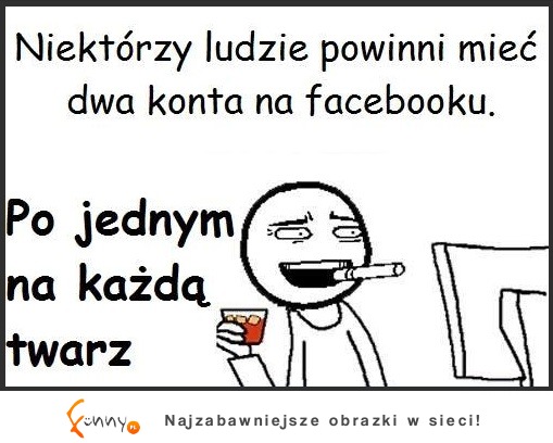 Niektórzy ludzie powinni mieć dwa konta na fb...