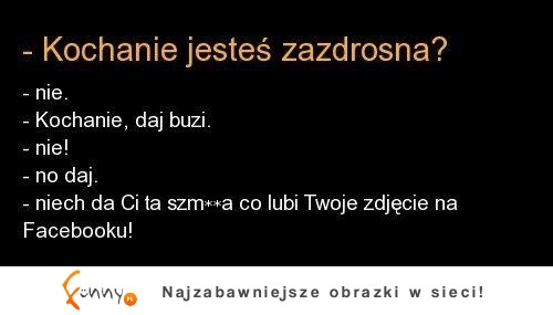 Kochanie czy jesteś zazdrosna?