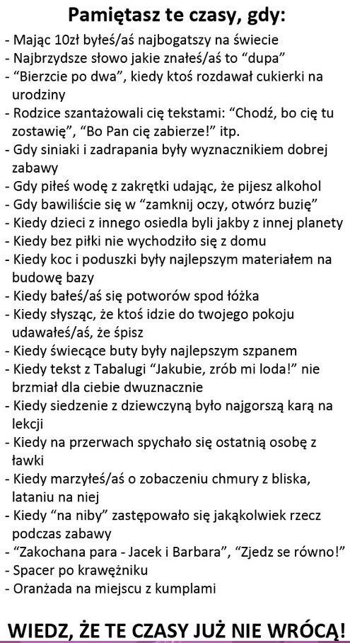 Hej Ty, pamiętasz te czasy gdy... łezka się w oku kręci... :)