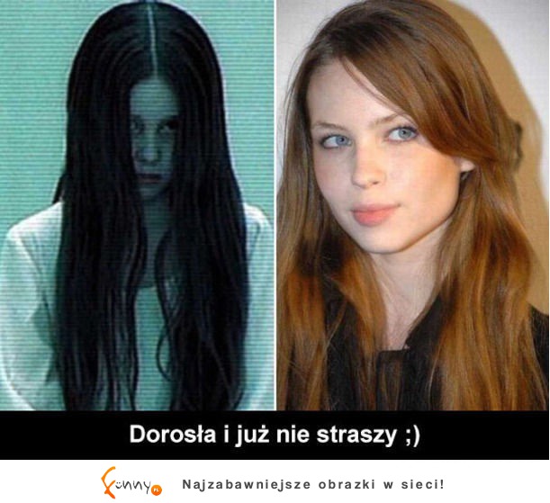 Dorosła i juz nie straszy! :D