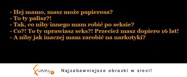 16-latka pyta mamę o papierosa. Przy okazji dowiedziała się innych rzeczy :D