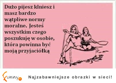 Nadajesz się na moją przyjaciółkę...