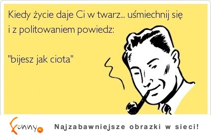 kiedy życie daje ci  w twarz