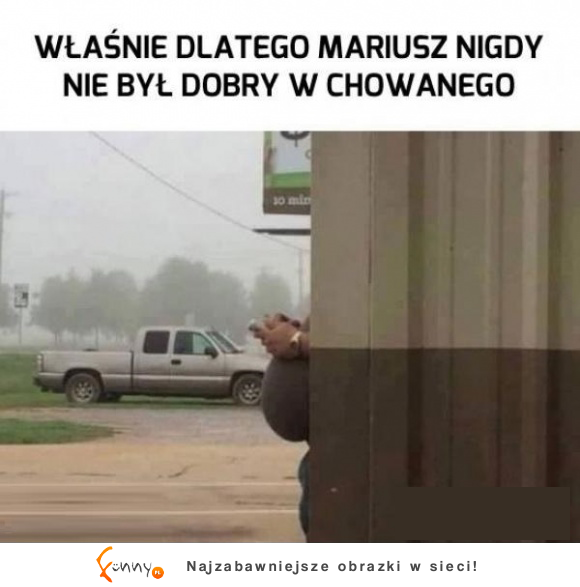 nigdy nie był dobry w chowanego