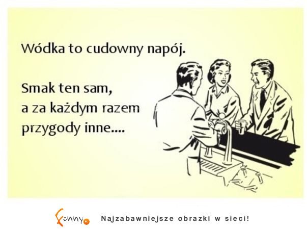 Wódka to cudowny napój...