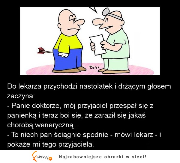 Do lekarza przychodzi nastolatke i drżącym głosem zaczyna! Też macie takie problemy? :P