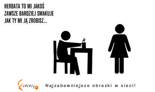 Wolę jak Ty robisz herbatę