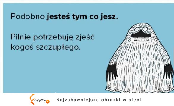 Podobno jestes tym co jesz