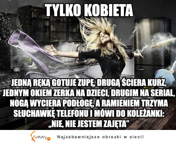 To potrafi tylko kobieta ;)