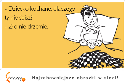 Zło nei drzemie ;)