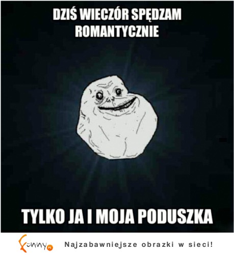 Dziś wieczór spędzam romantycznie :)