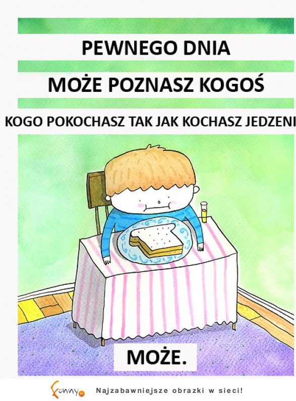 Nigdy nie masz tej pewności.