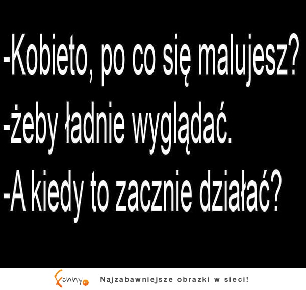 Po co się maluje kobieta? ;)