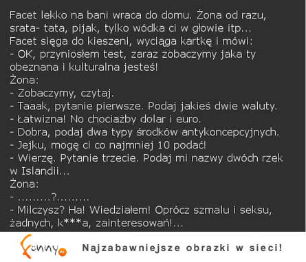 Facet wraca lekko na bani i żona na niego krzyczy. Za to on jej zrobił test. Co z niego wynikło? ;D