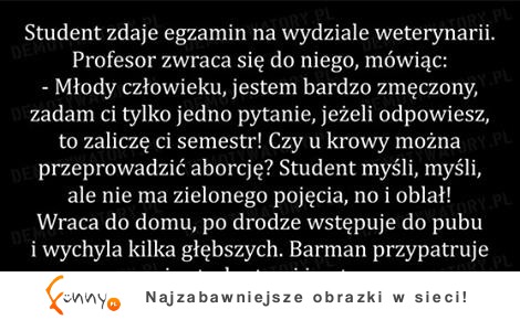 Student zdaje egzamin na wydziale weterynarii :D