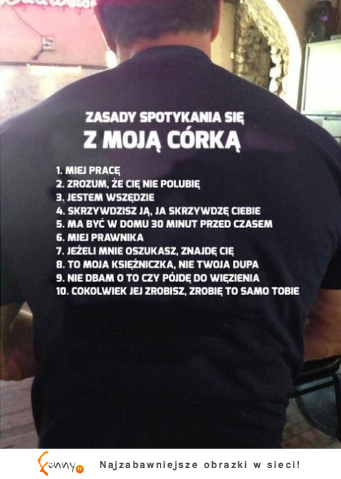 Zasady spotkania się z moją corką. 8 NAJLEPSZA! :D