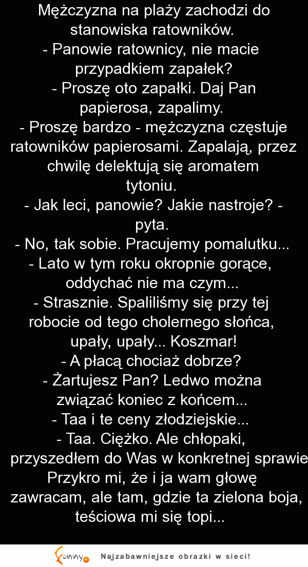 Facet zagaduje na plaży ratowników, częstuje ich papierosami i ogólnie gadka o życiu, aż tu nagle...