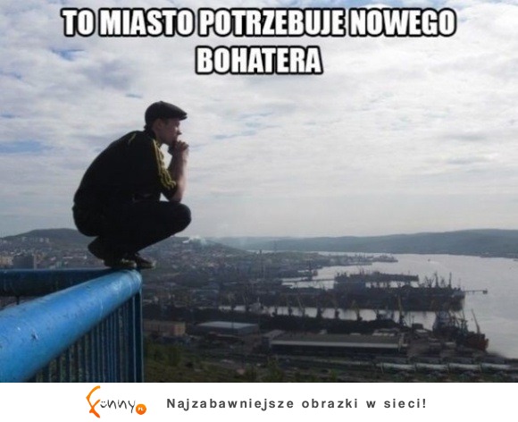 to miasto potrzebuje nowego bohatera