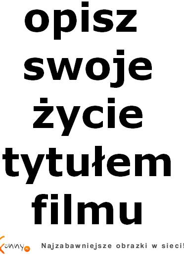 Opisz swoje życie....