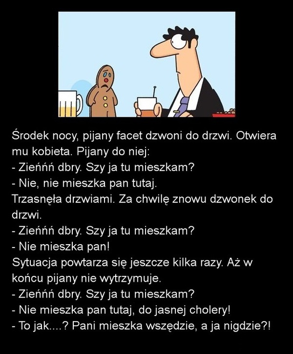 Środek nocy, pijany facet dzwoni do drzwi. :D