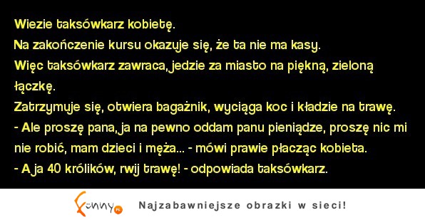 Wiezie taksówkarz kobietę. Na zakończenie kursu okazuje się, że ta nie ma kasy