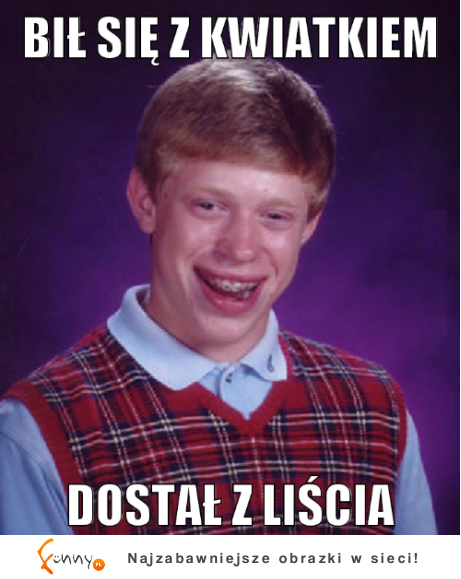 Bił się z kwiatkiem :D