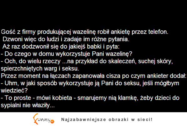 Gość z firmy produkującej wazelinę robił ankietę przez telefon...