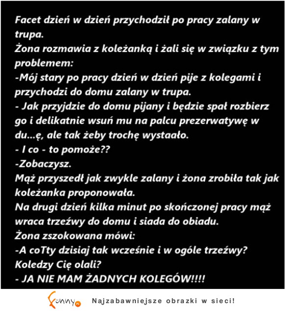 Sposób na faceta który przychodzi zalany co wieczór! :)