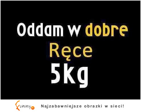 Oddam w dobre ręce 5 KG