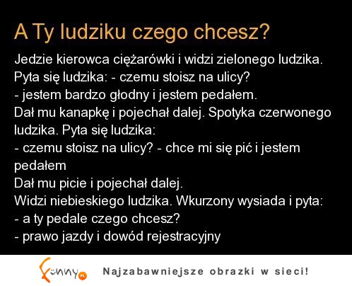 A ty ludziku czego chcesz- DOBRE!