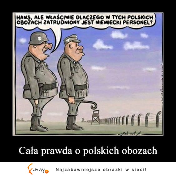 Gdy ktoś mówi o "polskich obozach zagłady"...