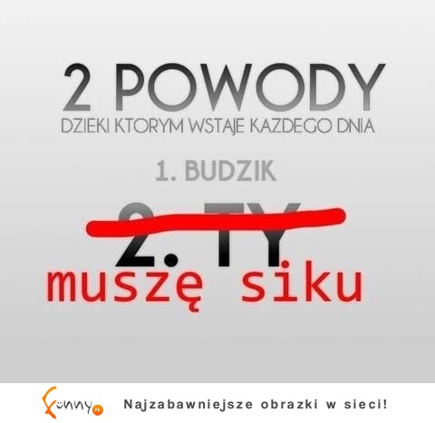 2 powody, dzięki którym wstaję każdego dnia...