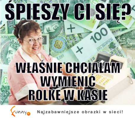 Śpieszy ci się? :)